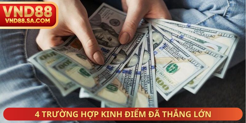 4 trường hợp kinh điểm đã thắng lớn