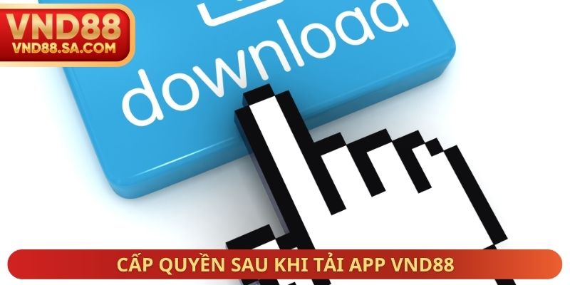 Cấp quyền sau khi tải App VND88