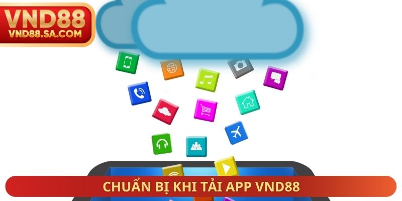 Chuẩn bị khi tải App VND88