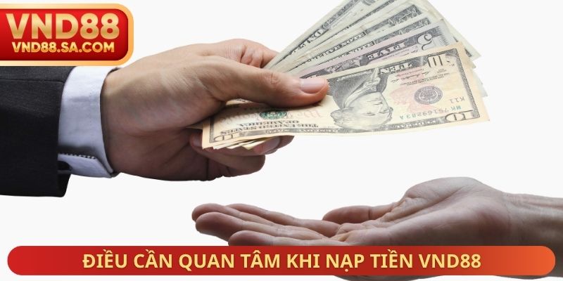 Điều cần quan tâm khi nạp tiền VND88
