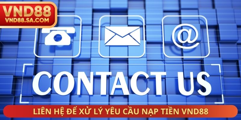 Liên hệ để xử lý yêu cầu nạp tiền VND88