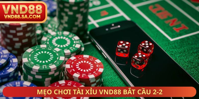 Mẹo chơi Tài Xỉu VND88 bắt cầu 2-2