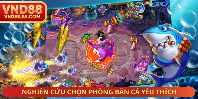 Nghiên cứu chọn phòng bắn cá yêu thích