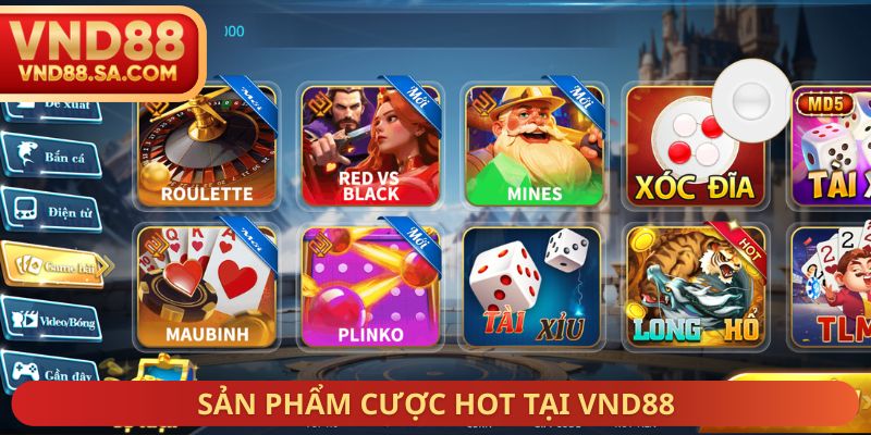Sản phẩm cược hot tại VND88