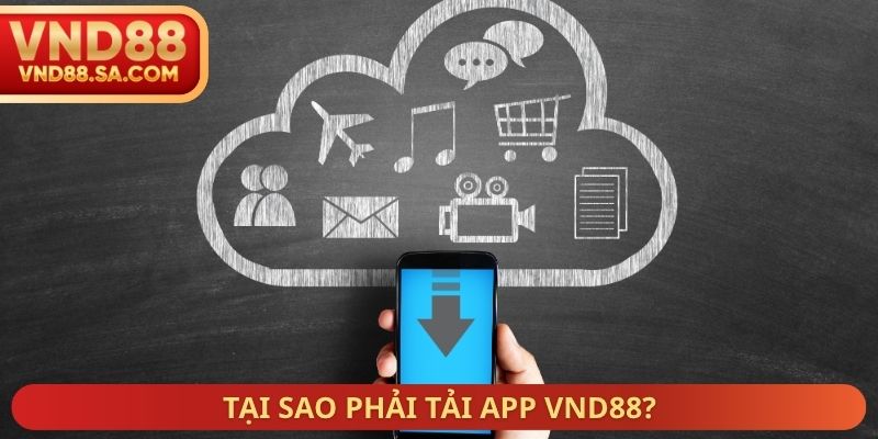 Tại sao phải tải App VND88?