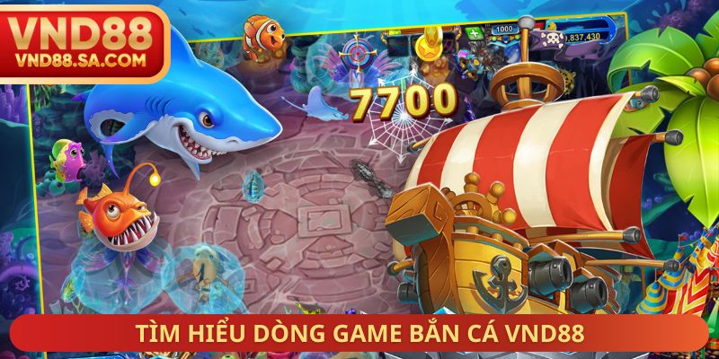 Tìm hiểu dòng game bắn cá VND88