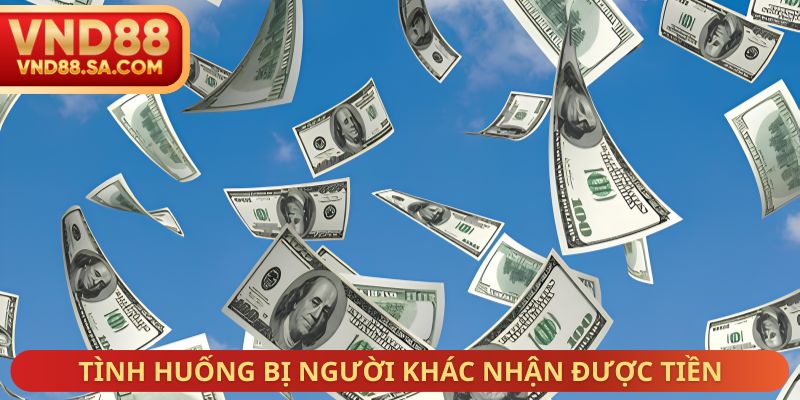 Tình huống bị người khác nhận được tiền