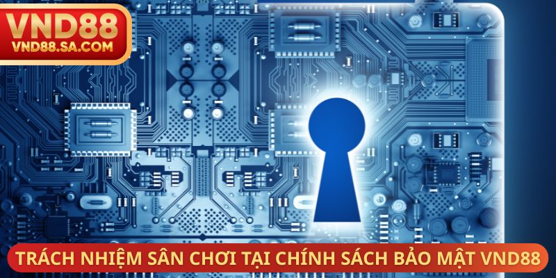 Trách nhiệm sân chơi tại chính sách bảo mật VND88