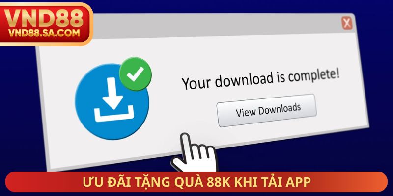 Ưu đãi tặng quà 88k khi tải app